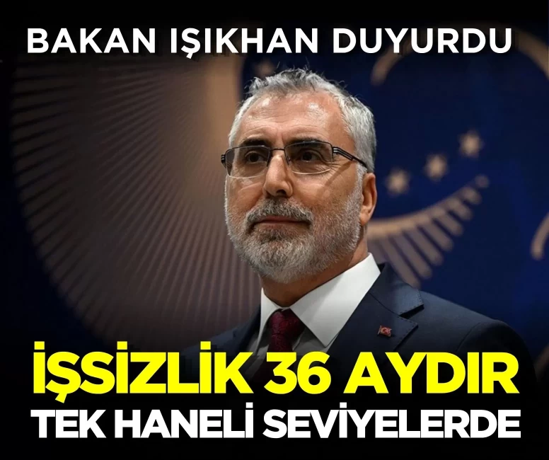 Bakan Işıkhan: 'İşsizlik 36 aydır tek haneli seviyelerde'