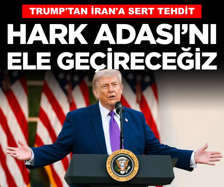 Trump'tan İran'a sert tehdit: 'Hark Adası'nı ele geçireceğiz'