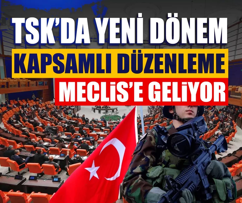 TSK’da yeni dönem: Kapsamlı düzenleme Meclis’e geliyor