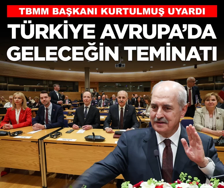 Kurtulmuş uyardı: 'Türkiye, Avrupa için geleceğin teminatıdır'