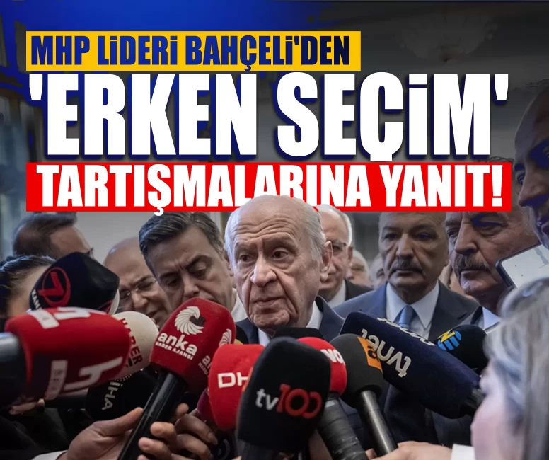 MHP Lideri Bahçeli'den 'erken seçim' tartışmalarına yanıt!