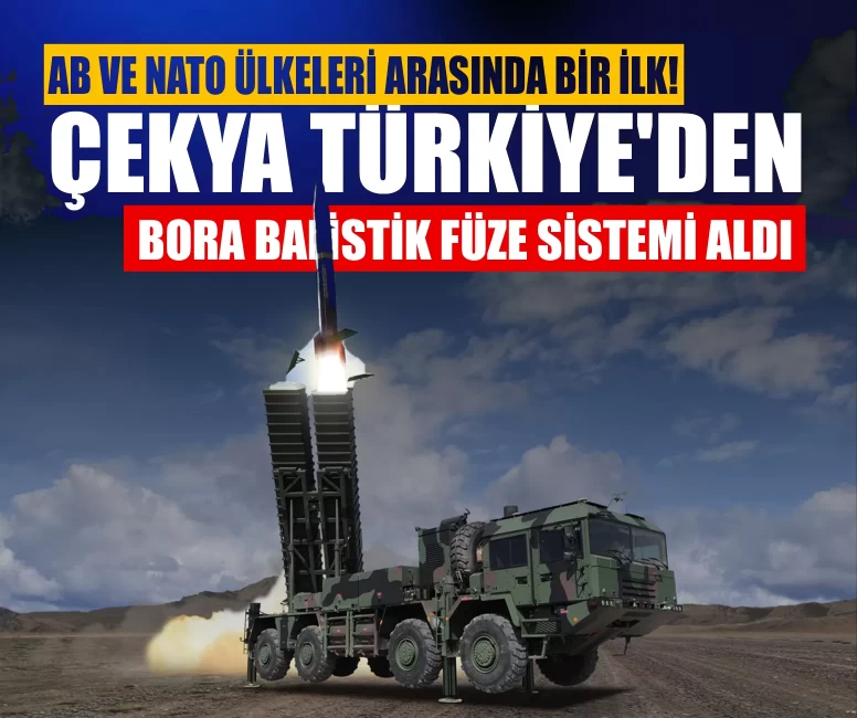 AB ve NATO ülkeleri arasında bir ilk! Çekya Türkiye'den BORA balistik füze sistemi aldı