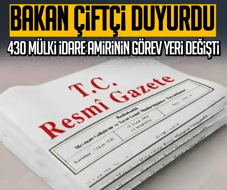 Bakan Çiftçi paylaştı, Resmi Gazete'de yayımlandı! 430 mülki idare amirinin görev yeri değişti
