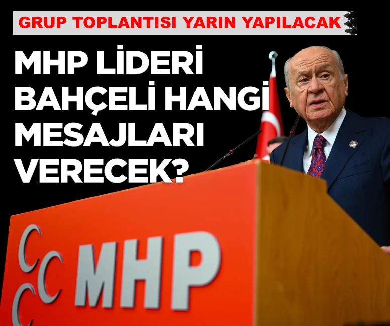 MHP Lideri Devlet Bahçeli yarınki grup toplantısında hangi mesajları verecek?