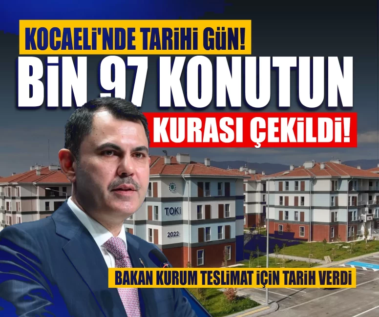 Kocaeli'nde tarihi gün! Bin 97 konutun kurası çekildi!