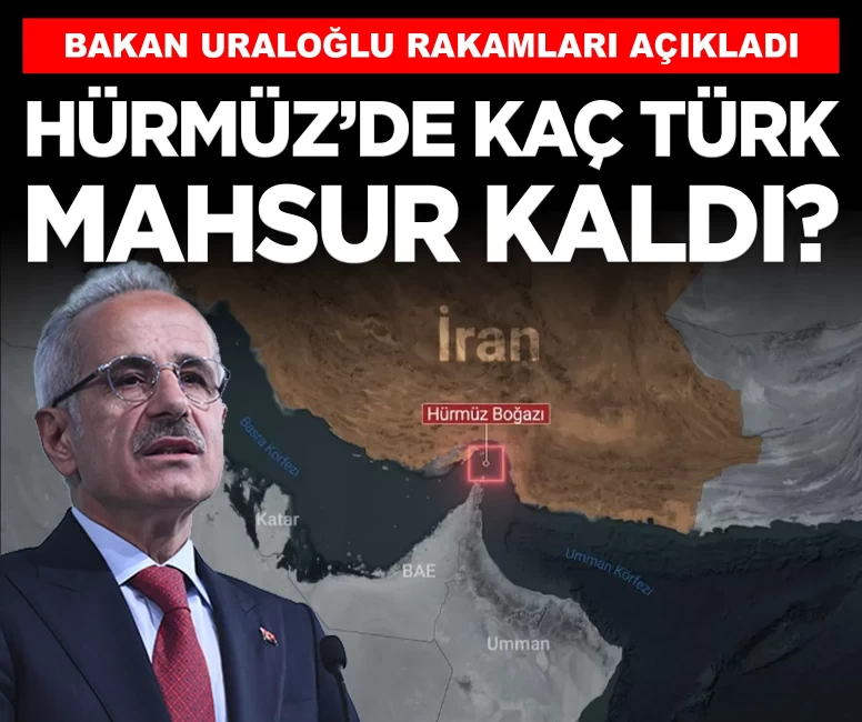 Hürmüz'de mahsur kalan gemilerde kaç Türk var? Bakan Uraloğlu açıkladı