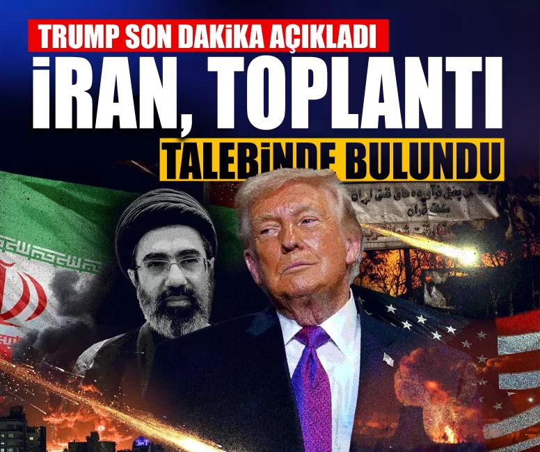 Trump son dakika açıkladı: İran, toplantı talebinde bulundu