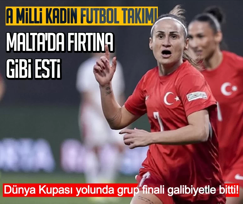 A Milli Kadın Futbol Takımı Malta'da fırtına gibi esti: Dünya Kupası yolunda grup finali galibiyetle bitti!