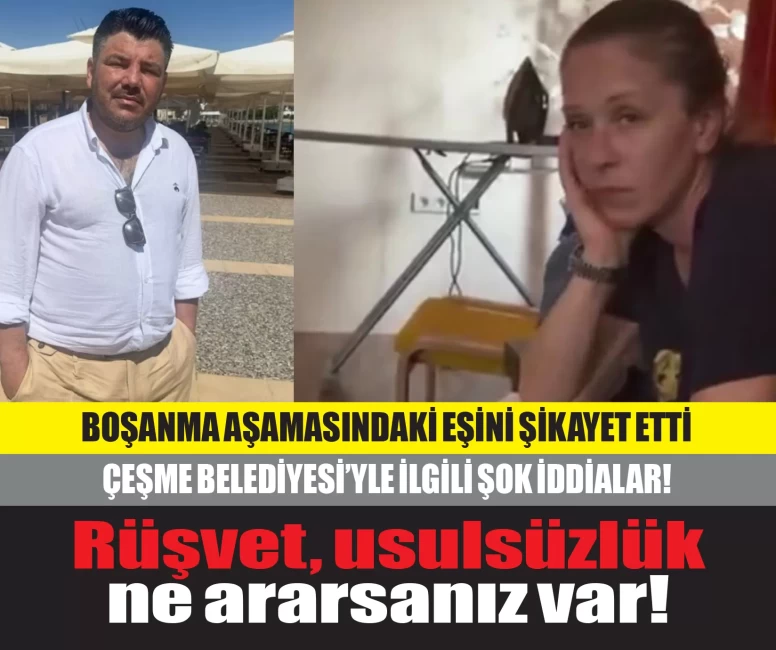 Boşanma aşamasındaki eşini şikâyet etti, Çeşme Belediyesi'nde 'büyük yolsuzluk var' iddiasında bulundu!