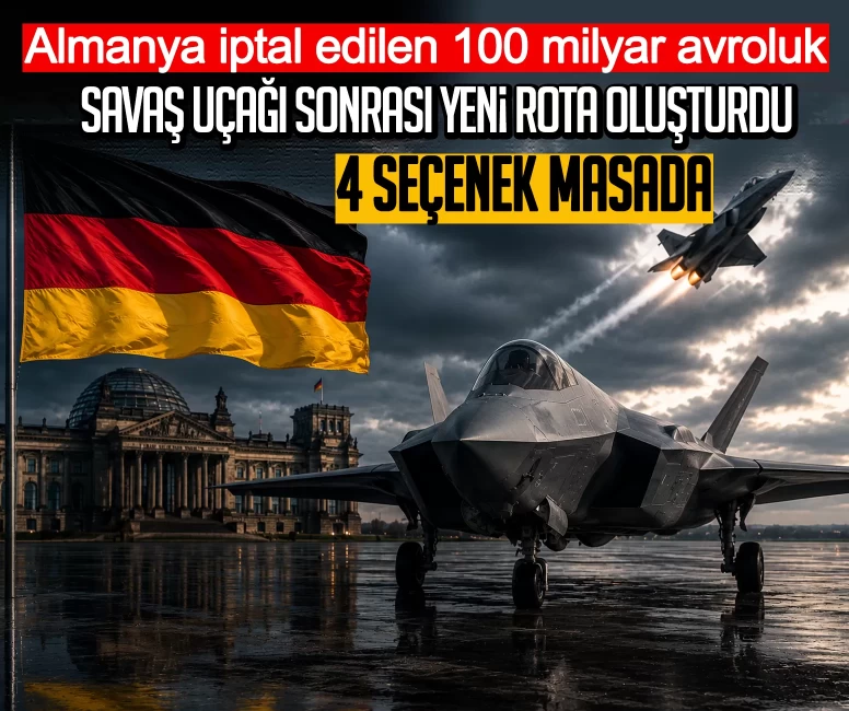 Almanya iptal edilen 100 milyar avroluk 'FCAS' savaş uçağı sonrası yeni rota oluşturdu: 4 seçenek masada