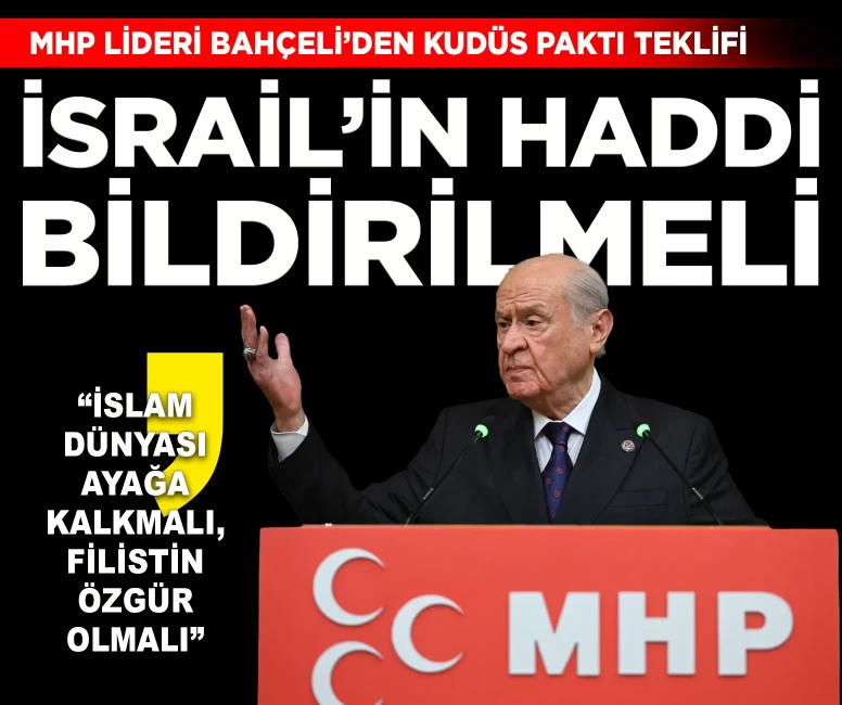 MHP Lideri Bahçeli'den Kudüs Paktı teklifi: 'İslam dünyası ayağa kalkmalı, İsrail'e haddini bildirmeli'
