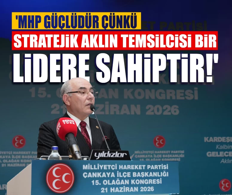 MHP’li Mevlüt Karakaya: 'MHP güçlüdür çünkü stratejik aklın temsilcisi bir lidere sahiptir!'