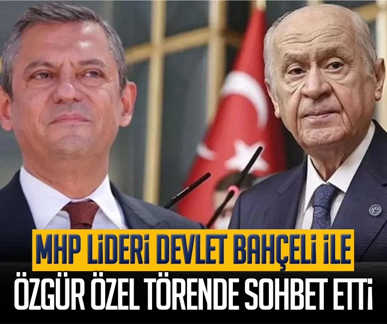MHP Lideri Devlet Bahçeli ve Özgür Özel törende sohbet etti