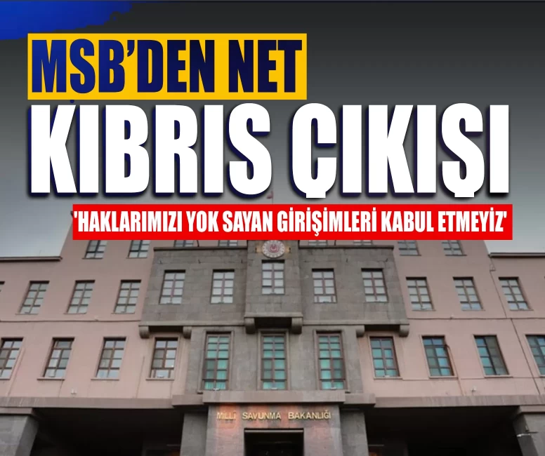 MSB’den net Kıbrıs çıkışı: 'Haklarımızı yok sayan girişimleri kabul etmeyiz'
