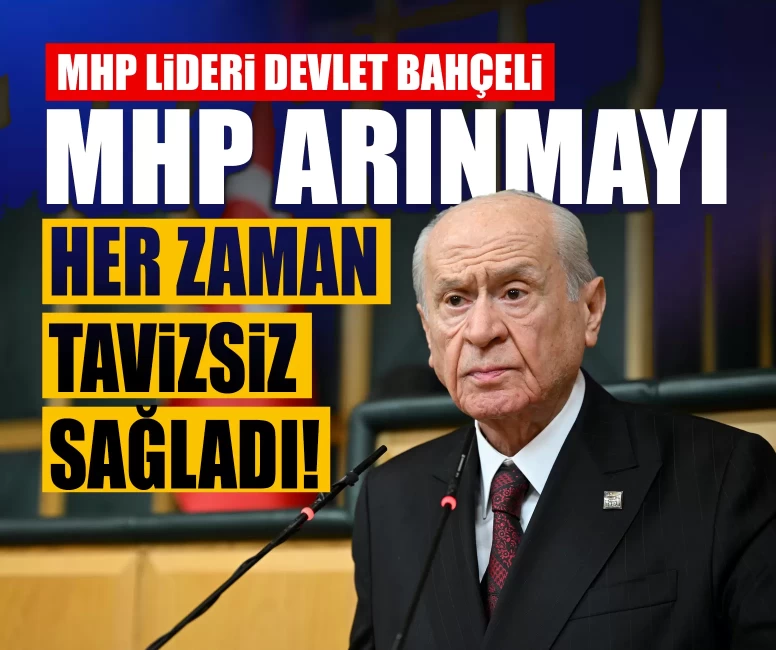 MHP Lideri Devlet Bahçeli: MHP arınmayı her zaman tavizsiz sağladı!