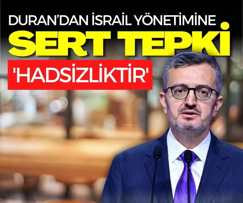 Burhanettin Duran’dan İsrail yönetimine sert tepki: 'Hadsizliktir'