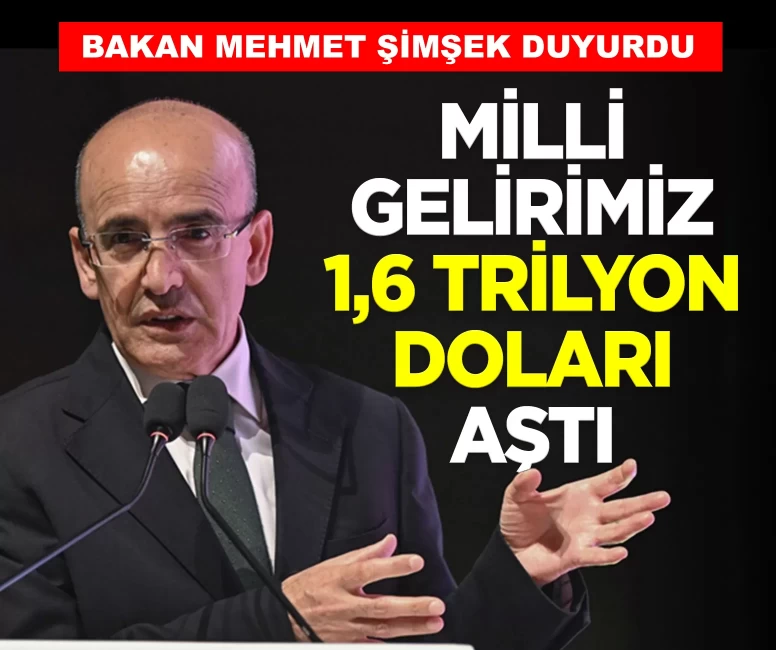 Bakan Şimşek duyurdu: Milli gelirimiz 1,6 trilyon doları aştı