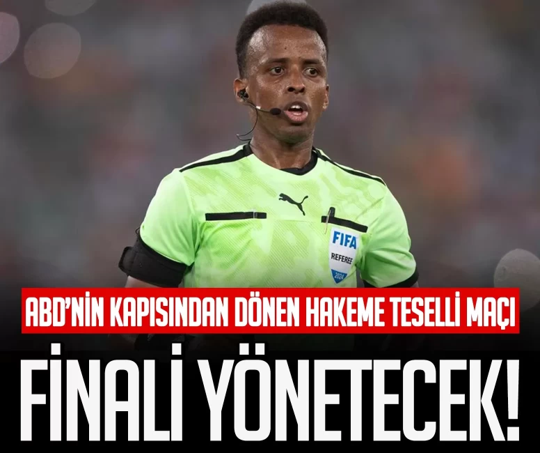 ABD’nin kapısından dönen hakeme teselli maçı! Finali yönetecek