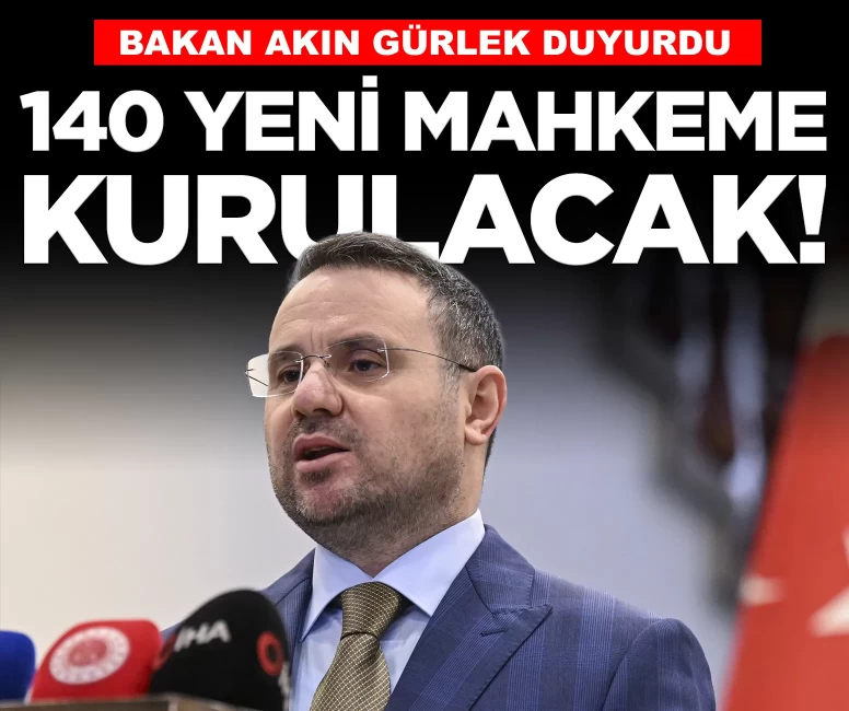 Bakan Gürlek duyurdu: 140 yeni mahkeme kurulacak