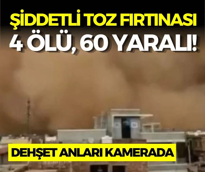 Şiddetli toz fırtınasında biri çocuk 4 ölü, 60 yaralı!
