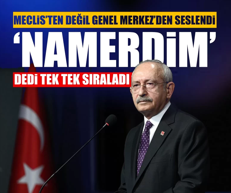 Kılıçdaroğlu’ndan CHP Genel Merkezi’nde ‘namerdim’ çıkışı!
