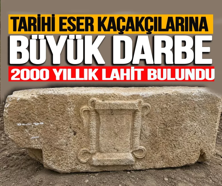 Tarihi eser kaçaçılarına büyük darbe: 2000 yıllık lahit taşı bulundu