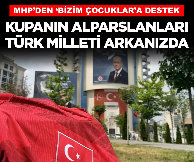 MHP'den A Milli Futbol Takımı'na destek: Kupanın Alparslanları; büyük Türk milleti arkanızda!