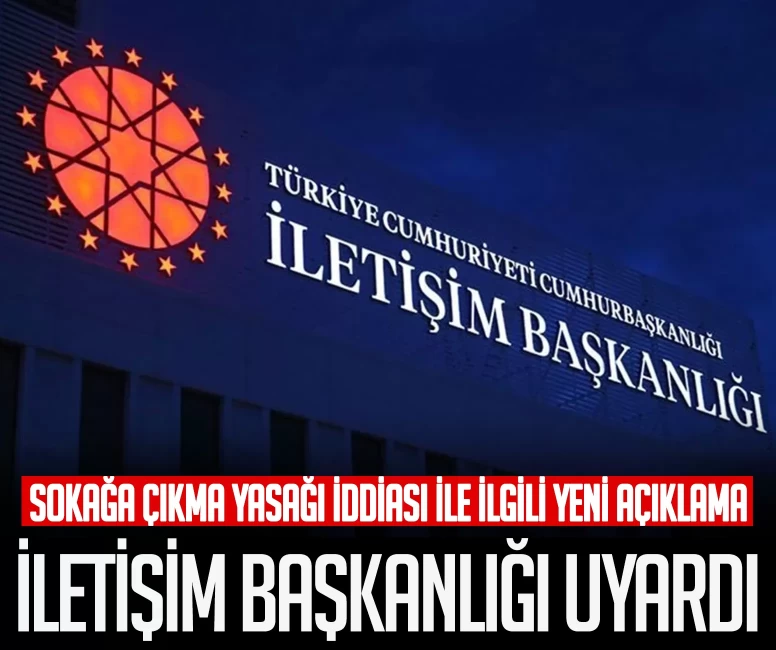 Sokağa çıkma yasağı iddiası ile ilgili yeni açıklama! İletişim Başkanlığı uyardı