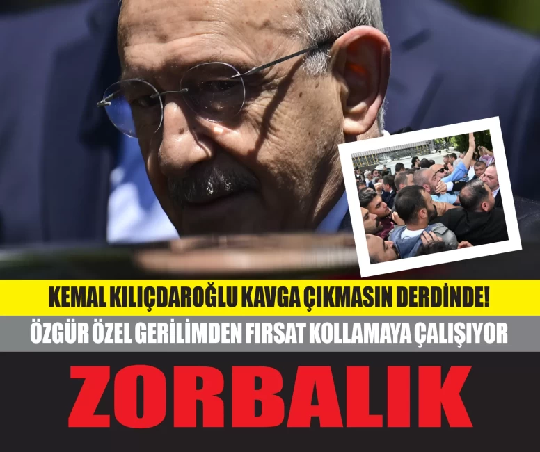 Gerilimden fırsat kollayan Özgür Özel ve arkadaşları, Kemal Kılıçdaroğlu'na resmen zorbalık yapıyor!