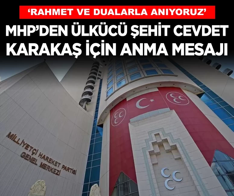 MHP’den Ülkücü Şehit Cevdet Karakaş için anma mesajı