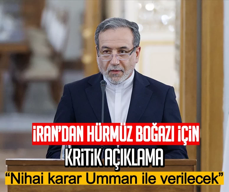 İran’dan Hürmüz Boğazı için kritik açıklama: Nihai karar Umman ile verilecek