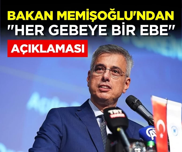 Bakan Memişoğlu'ndan 'Her Gebeye Bir Ebe' açıklaması: 22 bin 952 gebeye ulaşıldı