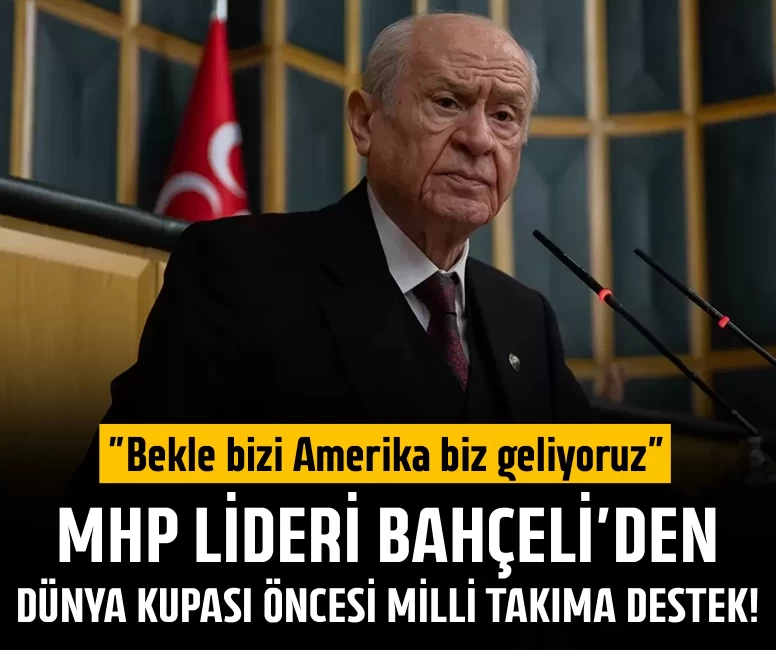 MHP Lideri Devlet Bahçeli'den Dünya Kupası öncesi milli takıma destek!
