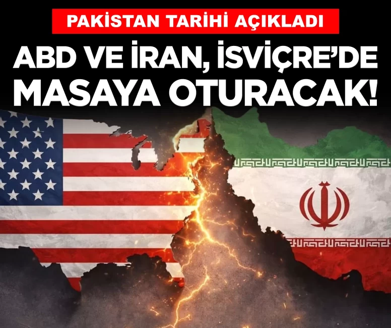 Pakistan tarihi açıkladı: ABD ve İran, İsviçre'de masaya oturacak!