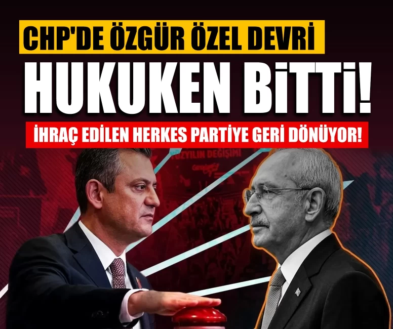 CHP'de Özgür Özel devri hukuken bitti! İhraç edilen herkes partiye geri dönüyor!