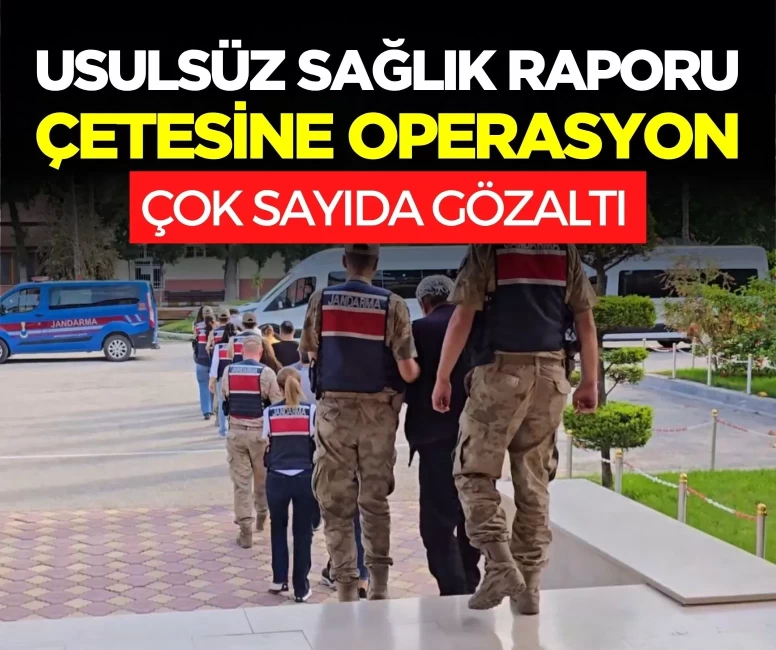 Usulsüz sağlık raporu çetesine operasyon: 10 gözaltı, 4 tutuklama!