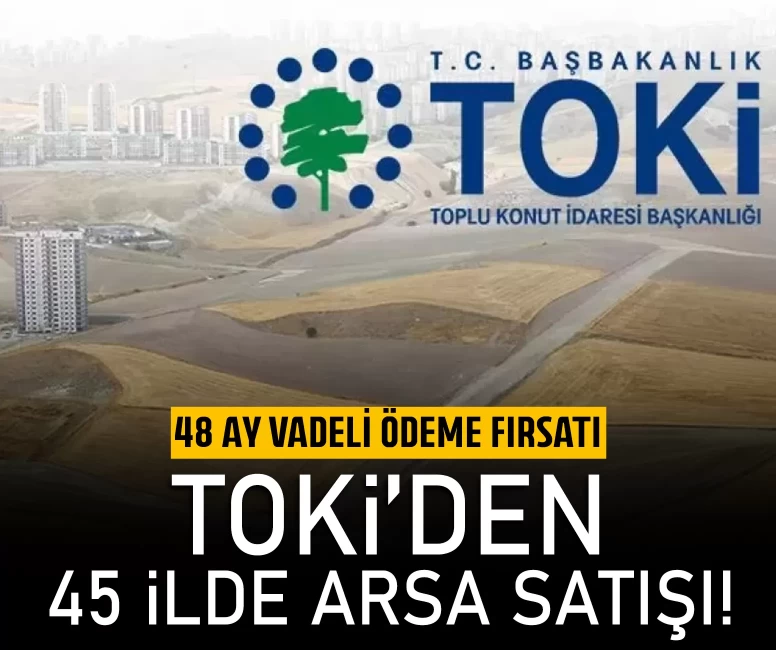TOKİ’den 45 ilde arsa satışı!