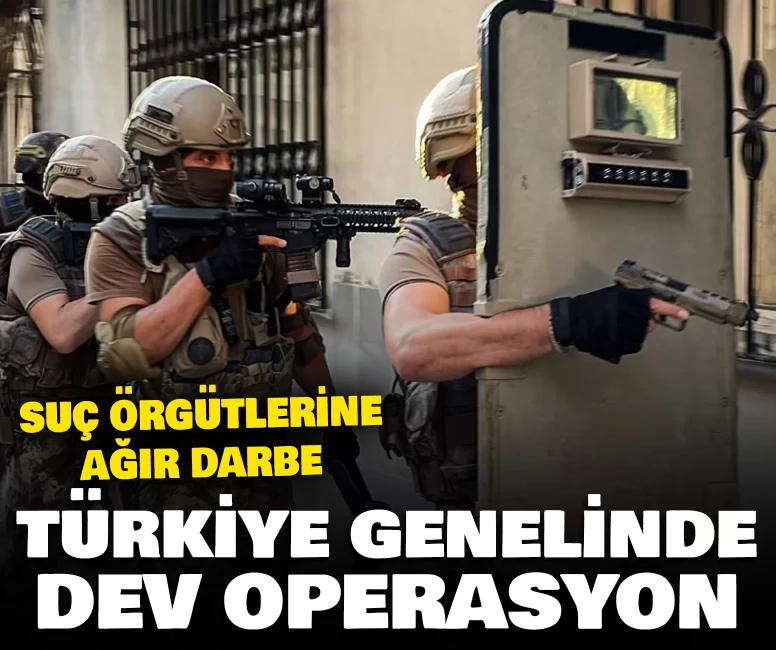 Türkiye genelinde dev operasyon