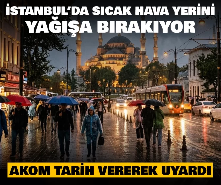 İstanbul’da sıcak hava yerini yağışa bırakıyor