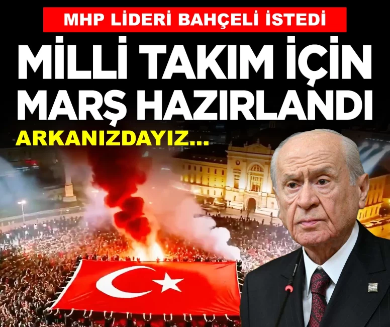 MHP Lideri Bahçeli istedi, Milli Takım için marş hazırlandı!