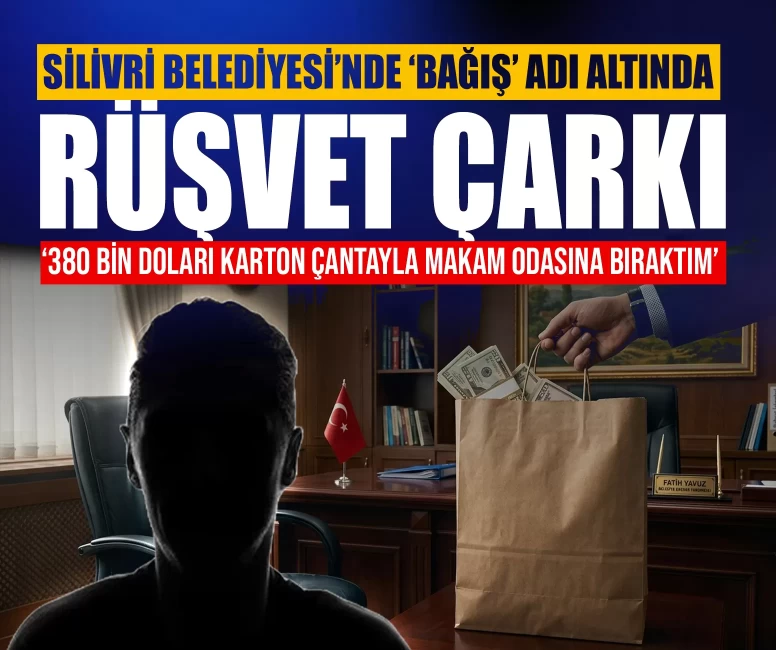 Silivri Belediyesi’nde ‘bağış’ adı altında rüşvet çarkı: ‘380 bin doları karton çantayla makam odasına bıraktım’