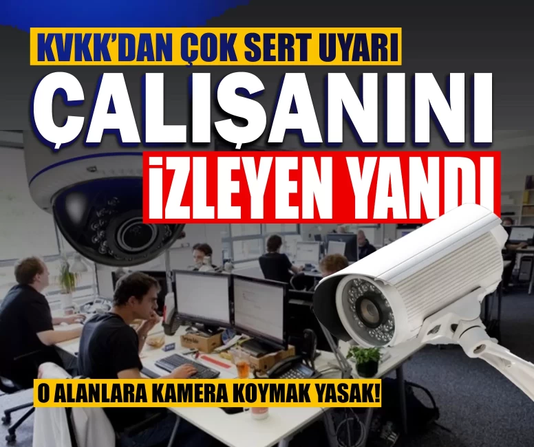 KVKK’dan çok sert uyarı: Çalışanını izleyen yandı, o alanlara kamera koymak yasak!