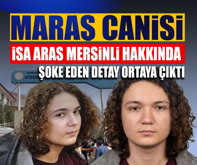 Maraş canisi İsa Aras Mersinli hakkında şoke eden detay ortaya çıktı