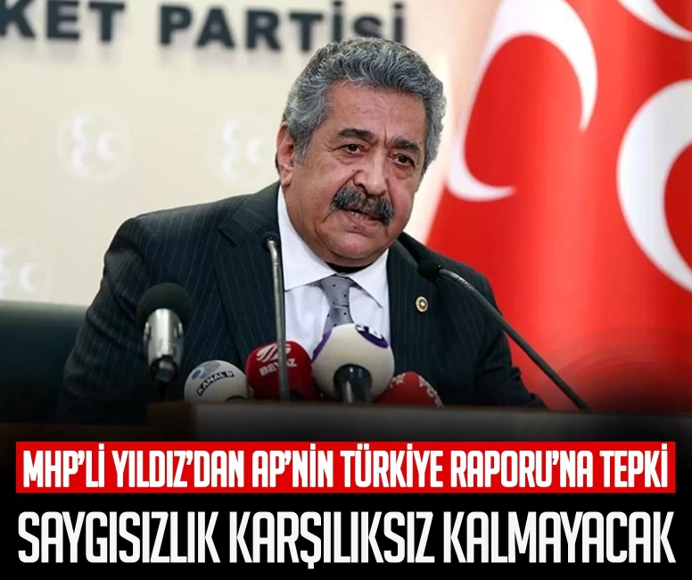 MHP Genel Başkan Yardımcısı Feti Yıldız'dan AP'nin Türkiye Raporu’na sert tepki: Saygısızlık karşılıksız kalmayacaktır