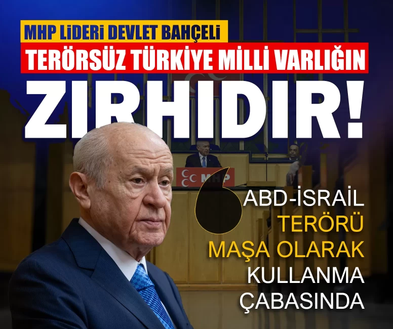 MHP Lideri Devlet Bahçeli: Terörsüz Türkiye milli varlığın zırhıdır!
