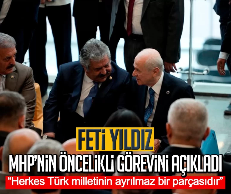 Feti Yıldız MHP’nin öncelikli görevini açıkladı: Herkes Türk milletinin ayrılmaz bir parçasıdır