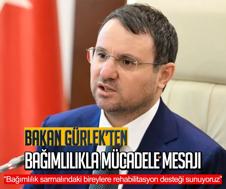 Bakan Gürlek’ten bağımlılıkla mücadele mesajı: Bağımlılık sarmalındaki bireylere rehabilitasyon desteği sunuyoruz