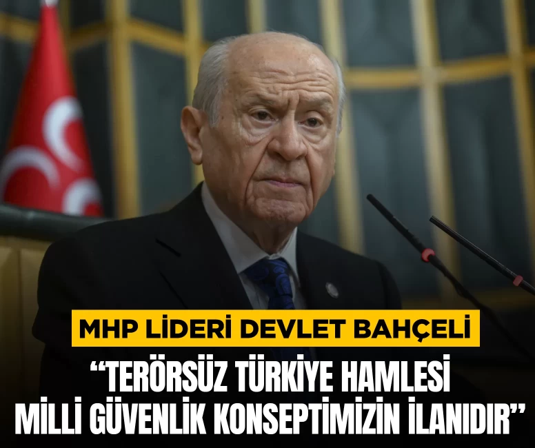 MHP Lideri Devlet Bahçeli: Terörsüz Türkiye hamlesi milli güvenlik konseptimizin ilanıdır