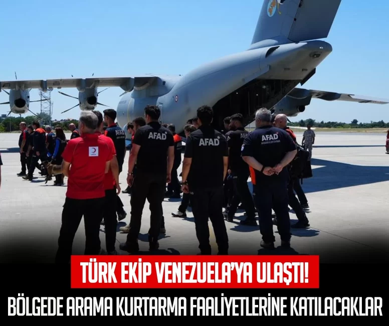 Türk ekip Venezuela'ya ulaştı! Bölgede arama kurtarma faaliyetlerine katılacaklar