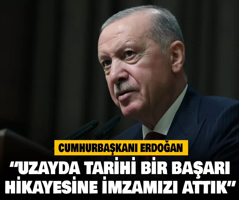 Cumhurbaşkanı Erdoğan: Uzayda tarihi bir başarı hikayesine imzamızı attık
